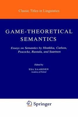 Game-Theoretical Semantics: Essays on Semantics by Hintikka, Carlson, Peacocke, Rantala and Saarinen - cover