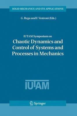 IUTAM Symposium on Chaotic Dynamics and Control of Systems and Processes in Mechanics: Proceedings of the IUTAM Symposium held in Rome, Italy, 8-13 June 2003 - cover