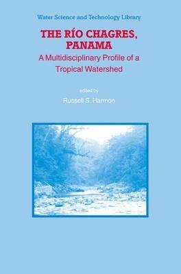 The Rio Chagres, Panama: A Multidisciplinary Profile of a Tropical Watershed - cover