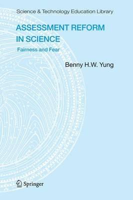 Assessment Reform in Science: Fairness and Fear - Benny B.H.W Yung - cover