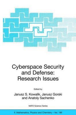 Cyberspace Security and Defense: Research Issues: Proceedings of the NATO Advanced Research Workshop on Cyberspace Security and Defense: Research Issues, Gdansk, Poland, from 6 to 9 September 2004. - cover