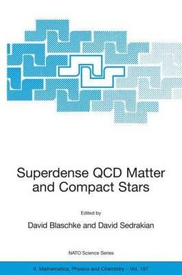 Superdense QCD Matter and Compact Stars: Proceedings of the NATO Advanced Research Workshop on Superdense QCD Matter and Compact Stars, Yerevan, Armenia, from 27 September - 4 October 2003. - cover