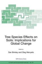 Tree Species Effects on Soils: Implications for Global Change: Proceedings of the NATO Advanced Research Workshop on Trees and Soil Interactions, Implications to Global Climate Change, August 2004, Krasnoyarsk, Russia