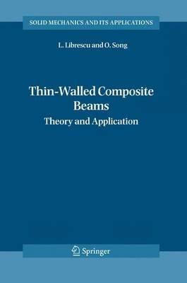 Thin-Walled Composite Beams: Theory and Application - Liviu Librescu,Ohseop Song - cover
