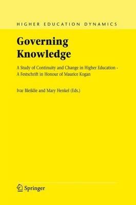 Governing Knowledge: A Study of Continuity and Change in Higher Education - A Festschrift in Honour of Maurice Kogan - cover