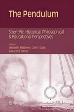 The Pendulum: Scientific, Historical, Philosophical and Educational Perspectives