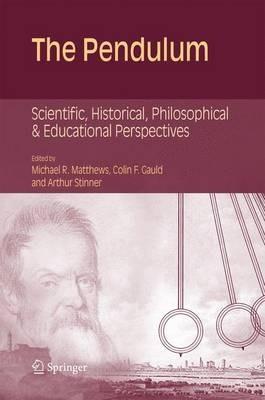 The Pendulum: Scientific, Historical, Philosophical and Educational Perspectives - cover