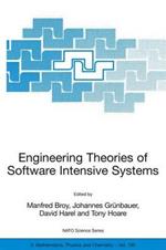 Engineering Theories of Software Intensive Systems: Proceedings of the NATO Advanced Study Institute on Engineering Theories of Software Intensive Systems, Marktoberdorf, Germany, from 3 to 15 August 2004