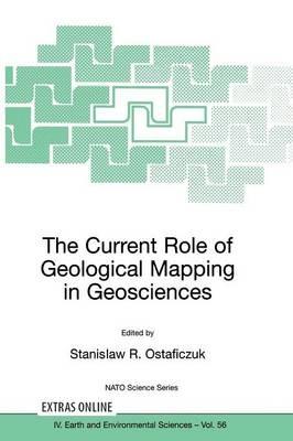 The Current Role of Geological Mapping in Geosciences: Proceedings of the NATO Advanced Research Workshop on Innovative Applications of GIS in Geological Cartography, Kazimierz Dolny, Poland, 24-26 November 2003 - cover