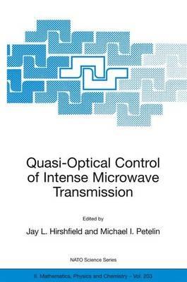 Quasi-Optical Control of Intense Microwave Transmission: Proceedings of the NATO Advanced Research Workshop on Quasi-Optical Control of Intense Microwave Transmission Nizhny, Novgorod, Russia 17 - 20 February 2004 - cover