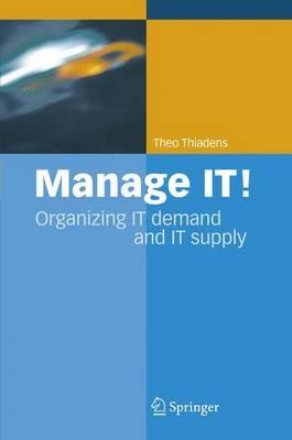 Manage IT!: Organizing IT Demand and IT Supply - Theo Thiadens - cover