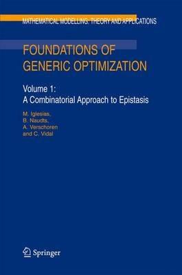 Foundations of Generic Optimization: Volume 1: A Combinatorial Approach to Epistasis - M. Iglesias,B. Naudts,A. Verschoren - cover