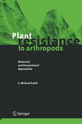 Plant Resistance to Arthropods: Molecular and Conventional Approaches - C. Michael Smith - cover