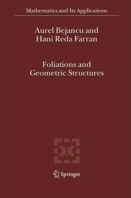 Foliations and Geometric Structures - Aurel Bejancu,Hani Reda Farran - cover