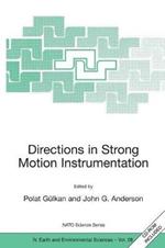 Directions in Strong Motion Instrumentation: Proceedings of the NATO SFP Workshop on Future Directions in Instrumentation for Strong Motion and Engineering Seismology, Kusadasi, Izmir, May 17-21, 2004