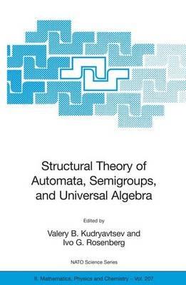 Structural Theory of Automata, Semigroups, and Universal Algebra: Proceedings of the NATO Advanced Study Institute on Structural Theory of Automata, Semigroups and Universal Algebra, Montreal, Quebec, Canada, 7-18 July 2003 - cover