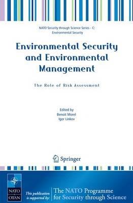 Environmental Security and Environmental Management: The Role of Risk Assessment: Proceedings of the NATO Advanced Research Workhop on The Role of Risk Assessment in Environmental Security and Emergency Preparedness in the Mediterranean Region, held in Eilat, Israel, April 15-18, 2004 - cover