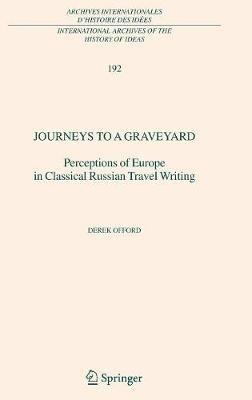 Journeys to a Graveyard: Perceptions of Europe in Classical Russian Travel Writing - Derek Offord - cover
