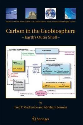 Carbon in the Geobiosphere: - Earth's Outer Shell - - Fred T. Mackenzie,Abraham Lerman - cover