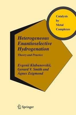 Heterogeneous Enantioselective Hydrogenation: Theory and Practice - Evgenii Klabunovskii,Gerard V. Smith,Ágnes Zsigmond - cover