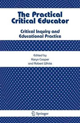 The Practical Critical Educator: Critical Inquiry and Educational Practice - cover