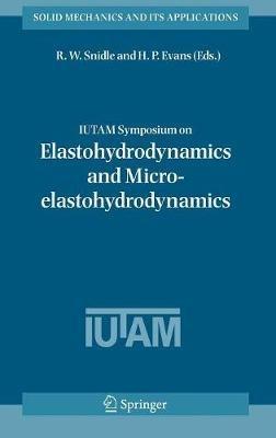 IUTAM Symposium on Elastohydrodynamics and Micro-elastohydrodynamics: Proceedings of the IUTAM Symposium held in Cardiff, UK, 1-3 September 2004 - cover