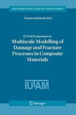 IUTAM Symposium on Multiscale Modelling of Damage and Fracture Processes in Composite Materials: Proceedings of the IUTAM Symposium held in Kazimierz Dolny, Poland, 23-27 May 2005
