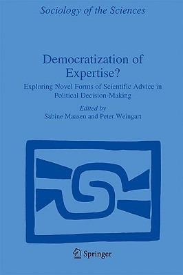 Democratization of Expertise?: Exploring Novel Forms of Scientific Advice in Political Decision-Making - cover