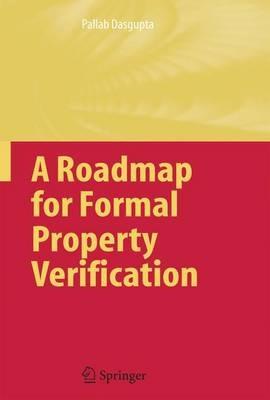 A Roadmap for Formal Property Verification - Pallab Dasgupta - cover