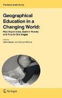 Geographical Education in a Changing World: Past Experience, Current Trends and Future Challenges