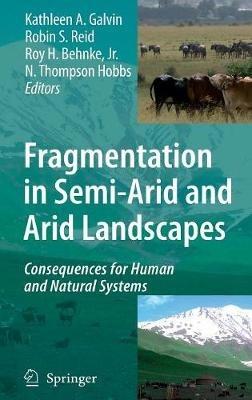 Fragmentation in Semi-Arid and Arid Landscapes: Consequences for Human and Natural Systems - cover