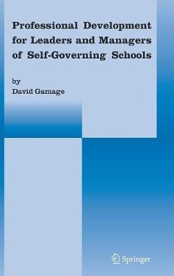 Professional Development for Leaders and Managers of Self-Governing Schools - David Gamage - cover
