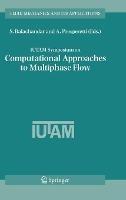 IUTAM Symposium on Computational Approaches to Multiphase Flow: Proceedings of an IUTAM Symposium held at Argonne National Laboratory, October 4-7, 2004 - cover