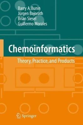 Chemoinformatics: Theory, Practice, & Products - Barry A. Bunin,Brian Siesel,Guillermo Morales - cover
