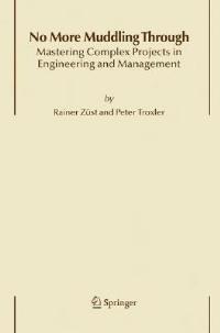 No More Muddling Through: Mastering Complex Projects in Engineering and Management - Rainer Züst,P. Troxler - cover