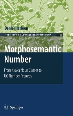 Morphosemantic Number:: From Kiowa Noun Classes to UG Number Features - Daniel Harbour - cover