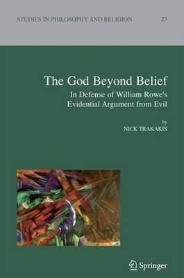 The God Beyond Belief: In Defence of William Rowe's Evidential Argument from Evil - Nick Trakakis - cover