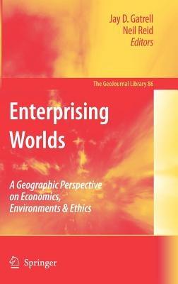 Enterprising Worlds: A Geographic Perspective on Economics, Environments & Ethics - cover