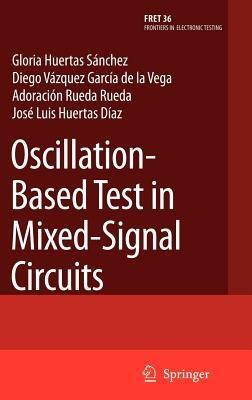 Oscillation-Based Test in Mixed-Signal Circuits - Gloria Huertas Sánchez,Diego Vázquez García de la Vega,Adoración Rueda Rueda - cover