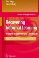 Recovering Informal Learning: Wisdom, Judgement and Community - Paul Hager,John Halliday - cover