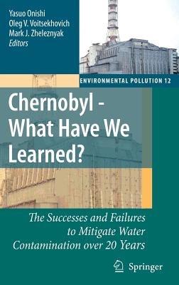 Chernobyl - What Have We Learned?: The Successes and Failures to Mitigate Water Contamination Over 20 Years - cover
