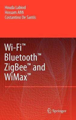 Wi-Fi™, Bluetooth™, Zigbee™ and WiMax™ - Houda Labiod,Hossam Afifi,Costantino de Santis - cover