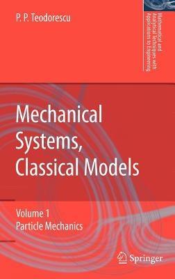 Mechanical Systems, Classical Models: Volume 1: Particle Mechanics - Petre P. Teodorescu - cover