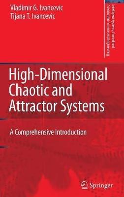 High-Dimensional Chaotic and Attractor Systems: A Comprehensive Introduction - Vladimir G. Ivancevic,Tijana T. Ivancevic - cover