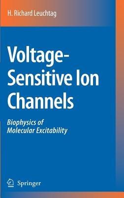 Voltage-Sensitive Ion Channels: Biophysics of Molecular Excitability - H. Richard Leuchtag - cover
