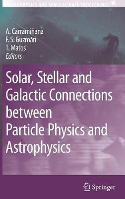 Solar, Stellar and Galactic Connections between Particle Physics and Astrophysics - cover