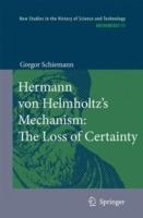 Hermann von Helmholtz’s Mechanism: The Loss of Certainty: A Study on the Transition from Classical to Modern Philosophy of Nature