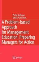 A Problem-based Approach for Management Education: Preparing Managers for Action - Philip Hallinger,Edwin M. Bridges - cover
