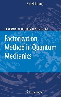 Factorization Method in Quantum Mechanics - Shi-Hai Dong - cover