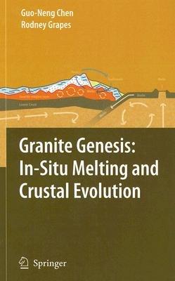 Granite Genesis: In-Situ Melting and Crustal Evolution - Guo-Neng Chen,Rodney Grapes - cover